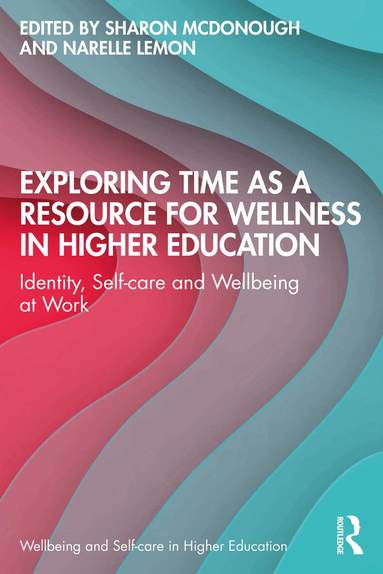 Sharon McDonough, Narelle Lemon - Exploring Time as a Resource for Wellness in Higher Education, Häftad