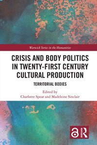 bokomslag Crisis and Body Politics in Twenty-First Century Cultural Production