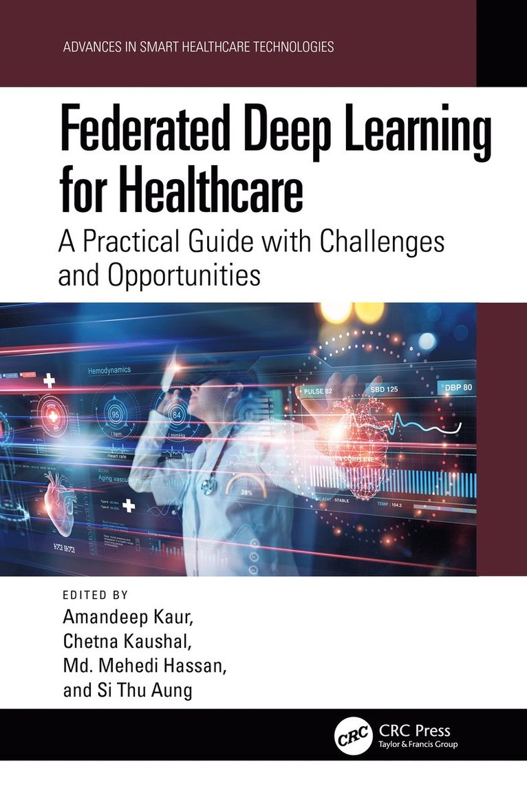 Amandeep Kaur, Chetna Kaushal, Md. Mehedi Hassan, Si Thu Aung, India) Kaur, Amandeep (Chitkara University, India) Kaushal, Chetna (Chitkara University, Bangladesh) Hassan, Md. Mehedi (Khulna Uni, USA) Aung, Si Thu (Univ at Buffalo - Federated Deep Learning for Healthcare, Inbunden