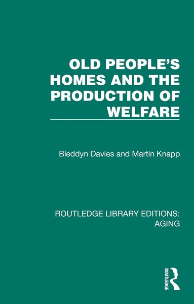 Bleddyn Davies, Martin Knapp - Old People's Homes and the Production of Welfare, Inbunden