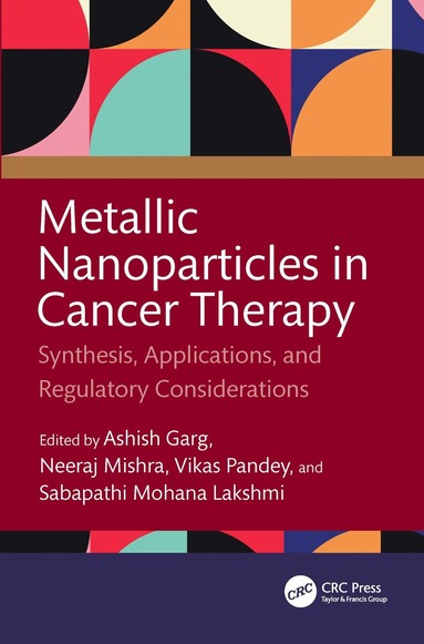 Ashish Garg, Neeraj Mishra, Vikas Pandey, Sabapathi Mohana Lakshmi - Metallic Nanoparticles in Cancer Therapy, Inbunden