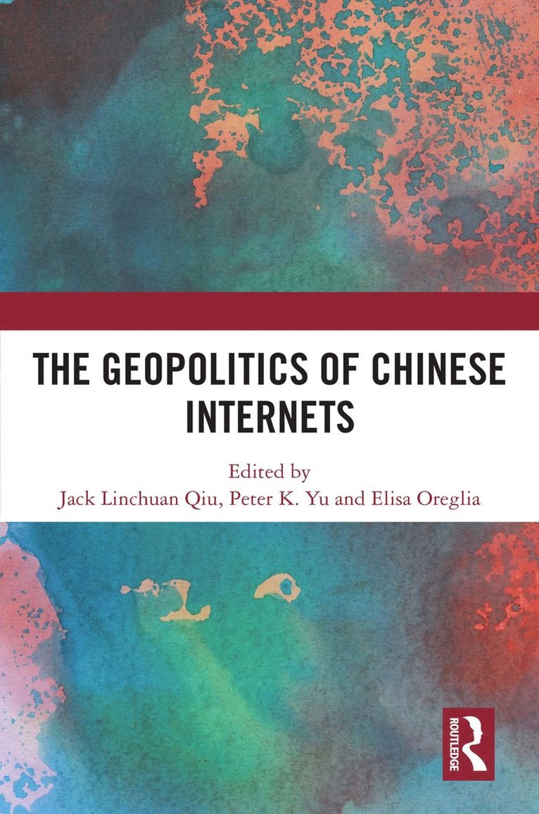 Jack Linchuan Qiu, Peter K. Yu, Elisa Oreglia - Geopolitics of Chinese Internets, Häftad