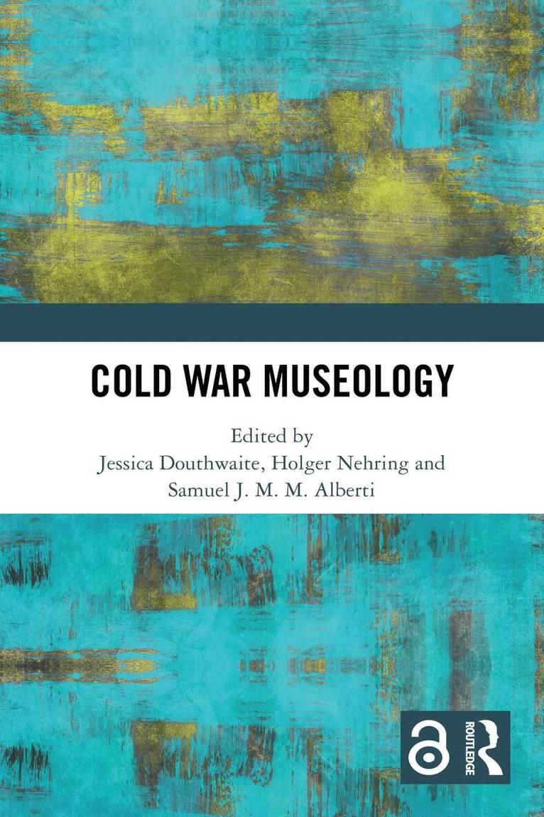 Jessica Douthwaite, Holger Nehring, Samuel J.M.M. Alberti - Cold War Museology, Häftad