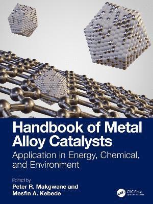 Peter R. Makgwane, Mesfin A. Kebede, University of South Africa) Makgwane, Peter R. (Institute of Catalysis and Energy Solutions, South Africa) Kebede, Mesfin A. (University of South Africa, Science campus, Johannesburg - Handbook of Metal Alloy Catalysts, Inbunden