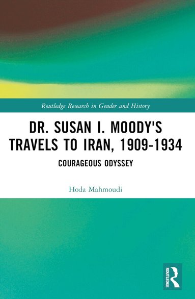 Hoda Mahmoudi - Dr. Susan I. Moody's Travels to Iran, 1909-1934, Häftad
