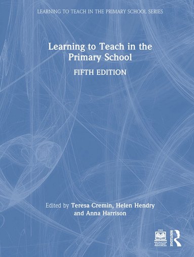 Teresa Cremin, Helen Hendry, Anna Harrison - Learning to Teach in the Primary School, Inbunden