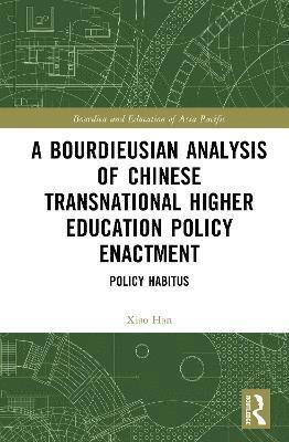 Xiao Han, The Education University of Hong Kong) Han, Xiao (Department of International Education - Bourdieusian Analysis of Chinese Transnational Higher Education Policy Enactment, Inbunden
