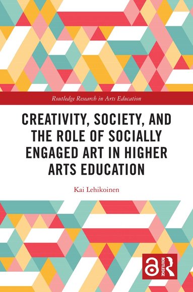 Kai Lehikoinen - Creativity, Society, and the Role of Socially Engaged Art in Higher Arts Education, Inbunden