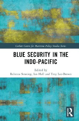 Ian Hall, Troy Lee-Brown, Rebecca Strating, Australia) Strating, Rebecca (La Trobe University - Blue Security in the Indo-Pacific, Inbunden