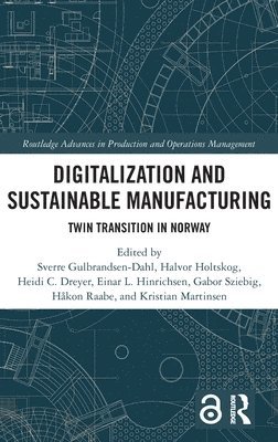 Sverre Gulbrandsen-Dahl, Heidi C. Dreyer, Einar L. Hinrichsen, Halvor Holtskog, Kristian Martinsen, Håkon Raabe, Gabor Sziebig, Norway) Holtskog, Halvor (Norwegian University of Science and Technology, Hakon Raabe - Digitalization and Sustainable Manufacturing, Inbunden