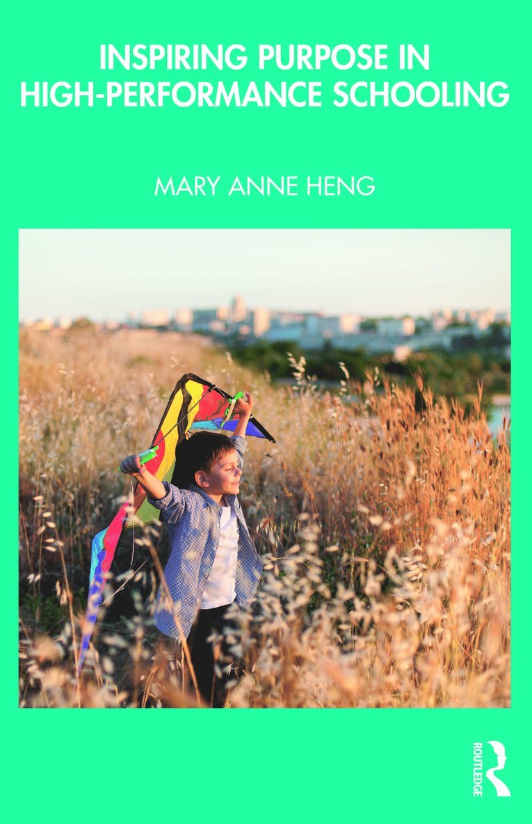 Mary Anne Heng, Singapore) Heng, Mary Anne (National Institute of Education - Inspiring Purpose in High-Performance Schooling, Häftad