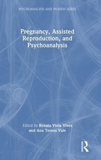 bokomslag Pregnancy, Assisted Reproduction, and Psychoanalysis