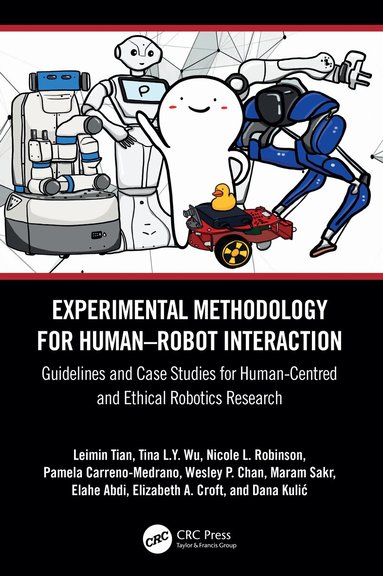 Leimin Tian, Tina L.Y. Wu, Nicole L. Robinson, Pamela Carreno-Medrano, Wesley P. Chan, Maram Sakr, Elahe Abdi, Elizabeth A. Croft, Dana Kulić - Experimental Methodology for Human–Robot Interaction, Inbunden