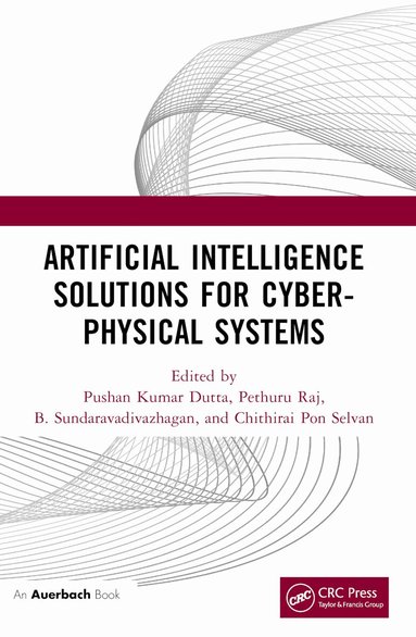 Pushan Kumar Dutta, Pethuru Raj, B. Sundaravadivazhagan, CHITHIRAI PON Selvan - Artificial Intelligence Solutions for Cyber-Physical Systems, Häftad