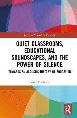 Pieter Verstraete, Belgium) Verstraete, Pieter (KU Leuven - Quiet Classrooms, Educational Soundscapes, and the Power of Silence, Inbunden