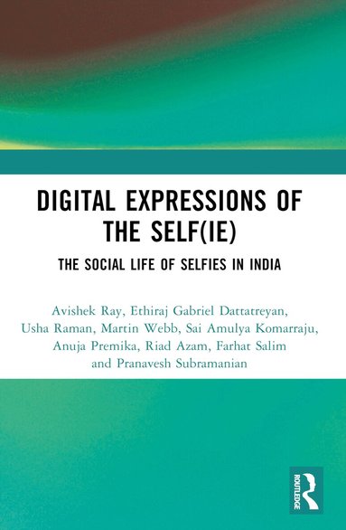 Avishek Ray, Ethiraj Gabriel Dattatreyan, Usha Raman, Martin Web, Neha Gupta, Sai Amulya Komarraju, Anuja Premika, Riad Azam, Farhat Salim, Pranavesh Subramanian - Digital Expressions of the Self(ie), Häftad