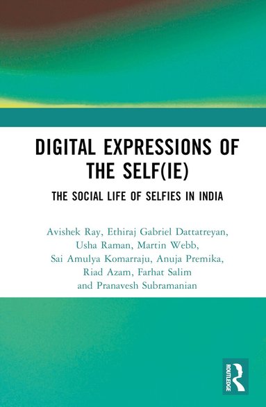 Avishek Ray, Ethiraj Gabriel Dattatreyan, Usha Raman, Martin Web, Neha Gupta, Sai Amulya Komarraju, Anuja Premika, Riad Azam, Farhat Salim, Pranavesh Subramanian - Digital Expressions of the Self(ie), Inbunden