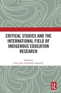 bokomslag Critical Studies and the International Field of Indigenous Education Research