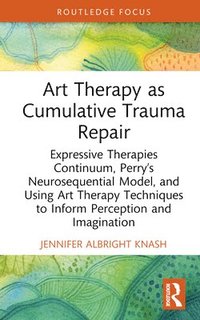 bokomslag Art Therapy as Cumulative Trauma Repair