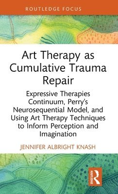 Jennifer Albright Knash - Art Therapy as Cumulative Trauma Repair, Inbunden