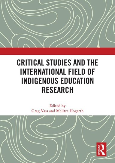 Greg Vass, Melitta Hogarth - Critical Studies and the International Field of Indigenous Education Research, Häftad
