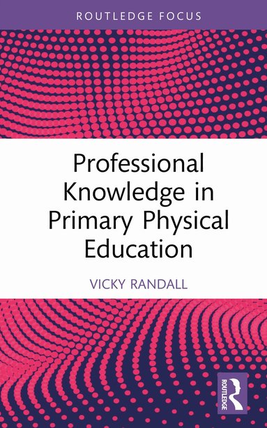 Vicky Randall - Professional Knowledge in Primary Physical Education, Inbunden