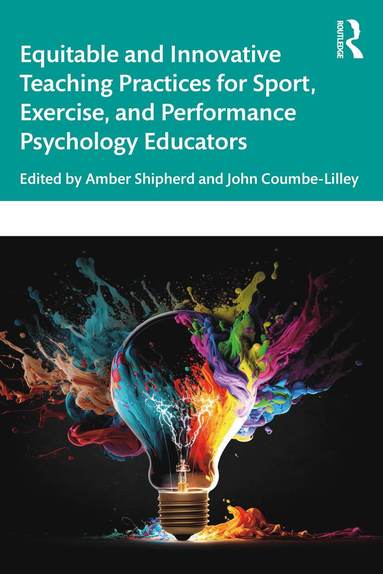 bokomslag Equitable and Innovative Teaching Practices for Sport, Exercise, and Performance Psychology Educators