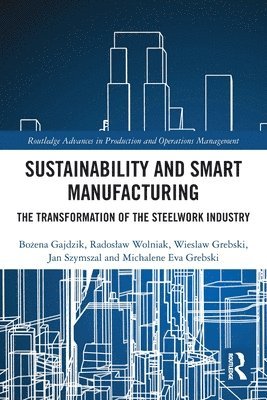 Bożena Gajdzik, Radosław Wolniak, Wieslaw Grebski, Jan Szymszal, Michalene Eva Grebski, Bo& Gajdzik, Radoslaw Wolniak - Sustainability and Smart Manufacturing, Häftad