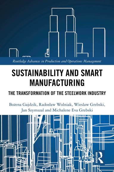 Bożena Gajdzik, Radosław Wolniak, Wieslaw Grebski, Jan Szymszal, Michalene Eva Grebski - Sustainability and Smart Manufacturing, Inbunden