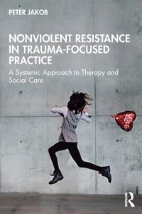 bokomslag Nonviolent Resistance in Trauma-Focused Practice