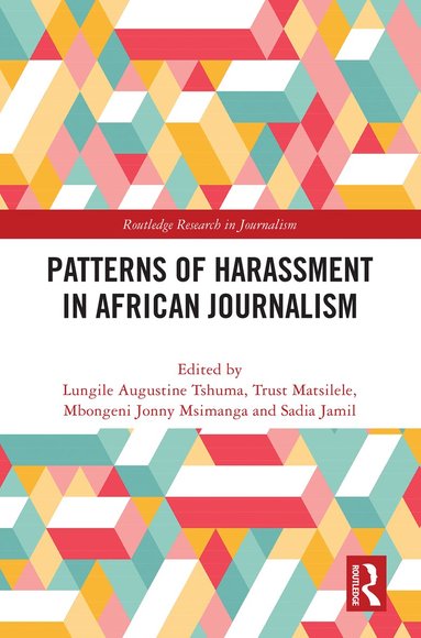 Lungile Augustine Tshuma, Trust Matsilele, Mbongeni Jonny Msimanga, Sadia Jamil - Patterns of Harassment in African Journalism, Inbunden