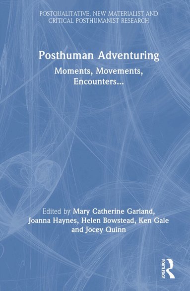 Mary Garland, Joanna Haynes, Ken Gale, Helen Bowstead, Jocey Quinn - Posthuman Adventuring, Inbunden
