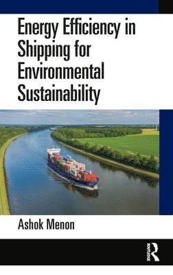 Ashok Menon - Energy Efficiency in Shipping for Environmental Sustainability, Inbunden