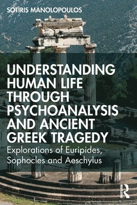 Understanding Human Life through Psychoanalysis and Ancient Greek Tragedy 1