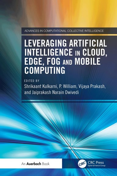 Shrikaant Kulkarni, P. William, Vijaya Prakash, Jaiprakash Narain Dwivedi - Leveraging Artificial Intelligence in Cloud, Edge, Fog and Mobile Computing, Inbunden