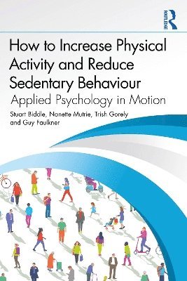 Stuart Biddle, Nanette Mutrie, Trish Gorely, Guy Faulkner - How to Increase Physical Activity and Reduce Sedentary Behaviour, Häftad