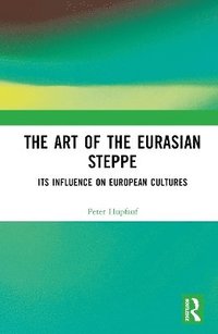 bokomslag The Art of the Eurasian Steppe