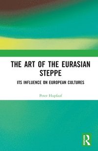 bokomslag The Art of the Eurasian Steppe