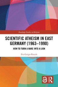 bokomslag Scientific Atheism in East Germany (1963-1990)