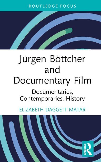 Elizabeth Daggett Matar - Jürgen Böttcher and Documentary Film, Inbunden