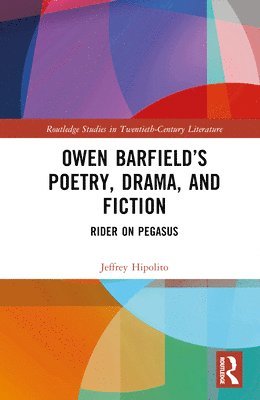 Jeffrey Hipolito - Owen Barfield’s Poetry, Drama, and Fiction, Inbunden