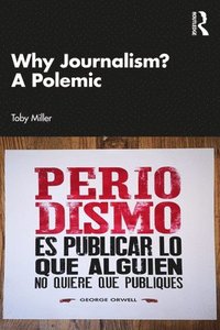 bokomslag Why Journalism? A Polemic