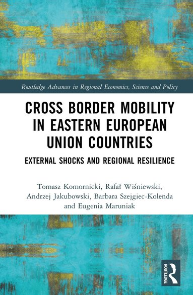 Tomasz Komornicki, Rafał Wiśniewski, Andrzej Jakubowski, Barbara Szejgiec-Kolenda, Eugenia Maruniak - Cross-Border Mobility in Eastern European Union Countries, Inbunden