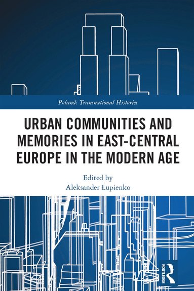 bokomslag Urban Communities and Memories in East-Central Europe in the Modern Age