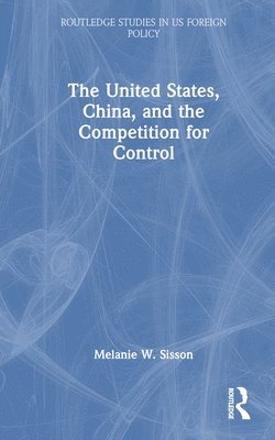 bokomslag United States, China, and the Competition for Control