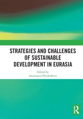 Anastassia Obydenkova - Strategies and Challenges of Sustainable Development in Eurasia, Häftad