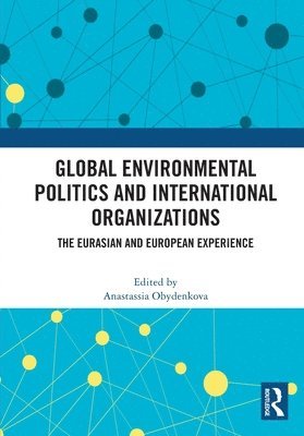 Anastassia Obydenkova - Global Environmental Politics and International Organizations, Häftad