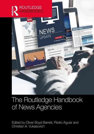 Oliver Boyd-Barrett, Pedro Aguiar, Christian A. Vukasovich - Routledge Handbook of News Agencies, Inbunden