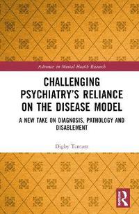 bokomslag Challenging Psychiatrys Reliance on the Disease Model