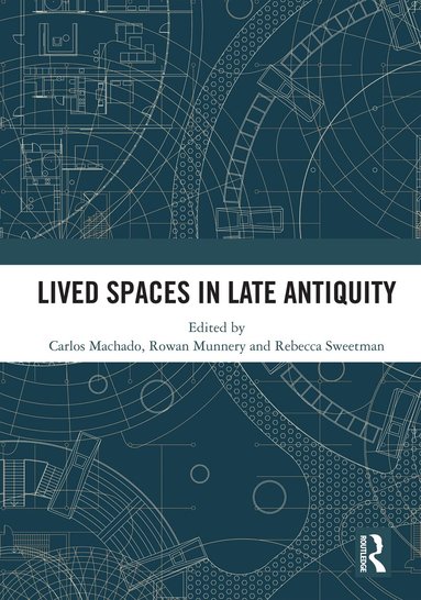 Carlos Machado, Rowan Munnery, Rebecca Sweetman - Lived Spaces in Late Antiquity, Häftad